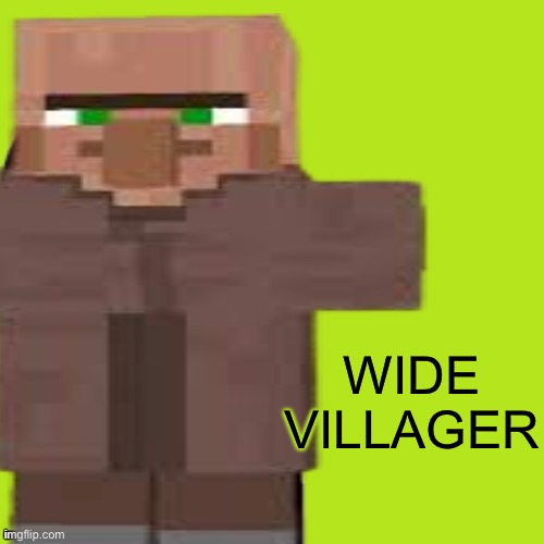 A very wide Minecraft villager with the caption WIDE VILLAGER